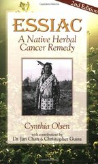 Essiac: A Native Herbal Cancer Remedy by Olsen, Cynthia B./ Chan, Jim/ Gussa, Christopher