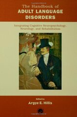 The Handbook of Adult Language Disorders: Integrating Cognitive Neuropsychology, Neurology, and Rehabilitation