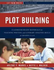 Plot Building: Classroom-Ready Materials for Teaching Writing and Literary Analysis Skills in Grades 4 to 8