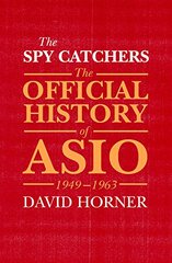 The Spy Catchers: The Official History of ASIO 1949-1963