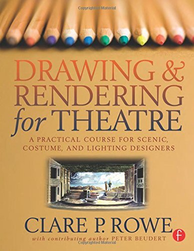 Drawing & Rendering for Theatre: A Practical Course for Scenic, Costume, and Lighting Designers by Rowe, Clare P.