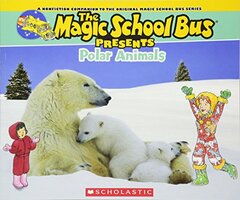 Polar Animals: A Nonfiction Companion to the Original Magic School Bus Series