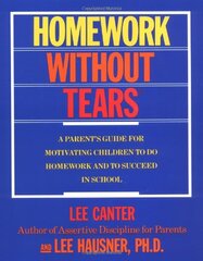 Homework Without Tears: A Parent"s Guide for Motivating Children to Do Homework and to Succeed in School
