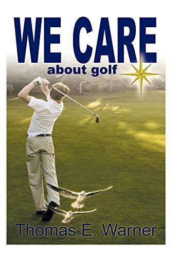 We Care About Golf by Warner, Thomas E.