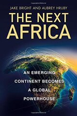 The Next Africa: An Emerging Continent Becomes a Global Powerhouse by Bright, Jake/ Hruby, Aubrey