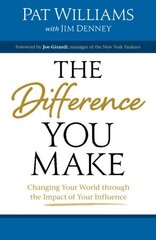 The Difference You Make: Changing Your World Through the Impact of Your Influence