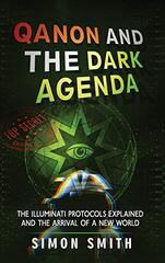 Qanon and The Dark Agenda: The Illuminati Protocols Explained And The Arrival Of A New World