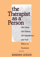The Therapist As a Person: Life Crises, Life Choices, Life Experiences, and Their Effects on Treatment