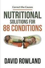 Nutritional Solutions for 88 Conditions: Correct the Causes