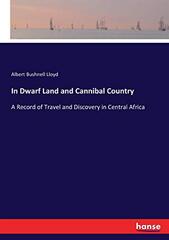 In Dwarf Land and Cannibal Country: A Record of Travel and Discovery in Central Africa