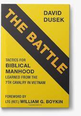 The Battle: Tactics to Biblical Manhood Learned from the 7th Cavalry in Vietnam