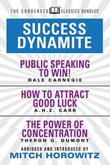 Success Dynamite (Condensed Classics): Featuring Public Speaking to Win!, How to Attract Good Luck, and the Power of Concentration