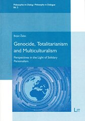 Genocide, Totalitarianism and Multiculturalism: Perspectives in the Light of Solidary Personalism by Zalec, Bojan
