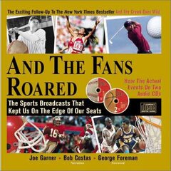And the Fans Roared: The Sports Broadcasts That Kept Us on the Edge of Our Seats
