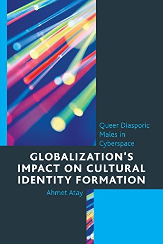 Globalization's Impact on Cultural Identity Formation: Queer Diasporic Males in Cyberspace