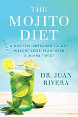 The Mojito Diet: A Doctor Designed 14 Day Weight Loss Plan With a Miami Twist