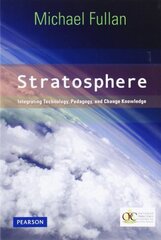 Stratosphere: Integrating Technology, Pedagogy, and Change Knowledge by Fullan, Michael