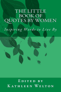 The Little Book of Quotes by Women: Inspiring Words to Live By ( Little Quote Books #5 )