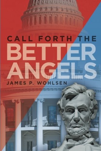 Call Forth the Better Angels by Wohlsen, James P.