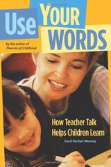 Use Your Words: How Teacher Talk Helps Children Learn by Mooney, Carol Garhart