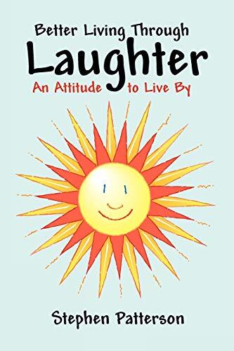 Better Living Through Laughter: An Attitude to Live by by Patterson, Stephen