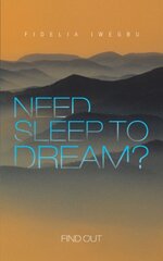 Need Sleep to Dream?: Find Out by Iwegbu, Fidelia