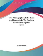 Five Photographs Of The Busts And Fountain In The Gardens Of Leicester Square (1874)