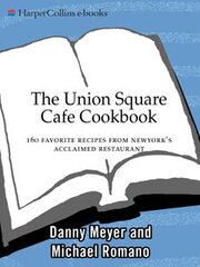 The Union Square Cafe Cookbook: 160 Favorite Recipes from New York's Acclaimed Restaurant