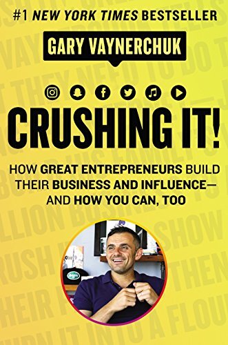 Crushing It!: How Great Entrepreneurs Build Their Business and Influence-and How You Can, Too