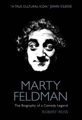 Marty Feldman: The Biography of a Comedy Legend by Ross, Robert