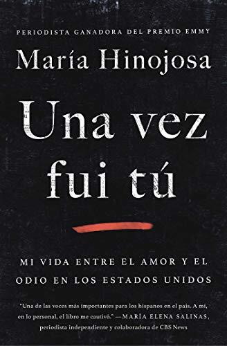 Una vez fui tú (Once I Was You Spanish Edition): Mi vida entre el amor y el odio en los Estados Unidos (Atria Espanol)