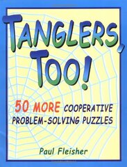 Tanglers, Too: 50 More Cooperative Problem-Solving Puzzles by Fleisher, Paul