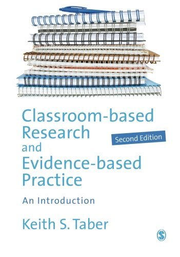 Classroom-Based Research and Evidence-Based Practice: An Introduction by Taber, Keith S.