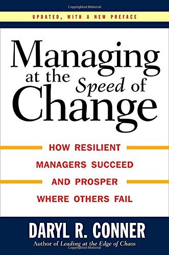 Managing at the Speed of Change: How Resilient Managers Succeed and Prosper Where Others Fail by Conner, Daryl R.