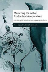 Mastering the Art of Abdominal Acupuncture: A concise guide to treating numerous painful conditions