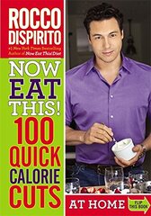 Now Eat This!: 100 Quick Calorie Cuts at Home/ On-the-go by Dispirito, Rocco