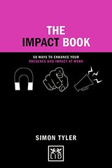 The Impact Book: 50 Ways to Enhance Your Presence and Impact at Work