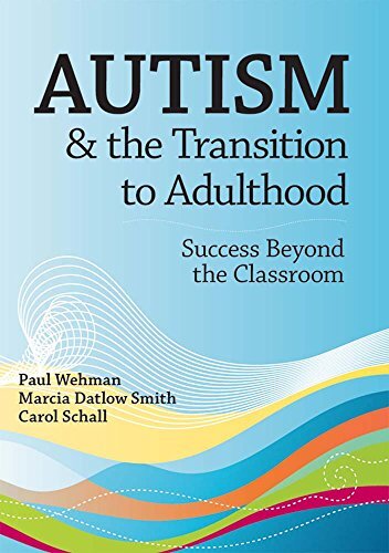 Autism and the Transition to Adulthood: Success Beyond the Classroom by Wehman, Paul/ Smith, Marcia Datlow/ Schall, Carol, Ph.D.
