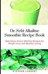 Dr. Sebi Alkaline Smoothie Recipe Book: Nutritious Green Alkaline Recipes for Weight Loss and Healthy Living