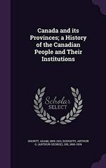Canada and its Provinces a History of the Canadian People and Their Institutions