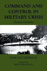 Command and Control in Military Crisis: Devious Decisions