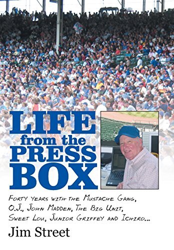 Life from the Press Box: Life from the Press Box - Forty Years With the Mustache Gang, O.j., John Madden, the Big Unit, Sweet Lou, Junior Griffey and Ichiro…