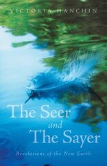 The Seer and the Sayer: Revelations of the New Earth by Hanchin, Victoria