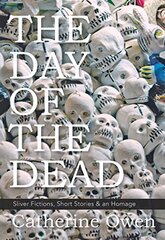 The Day of the Dead: Sliver Fictions, Short Stories & an Homage