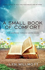 A Small Book of Comfort: A Collection of Self-help Dialogues and Methods for Working Through Depression
