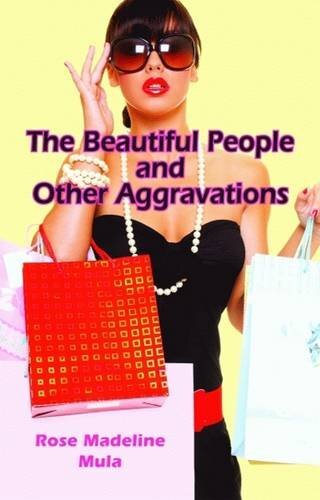 The Beautiful People and Other Aggravations by Mula, Rose Madeline