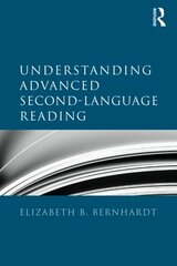 Understanding Advanced Second-Language Reading by Bernhardt, Elizabeth B.