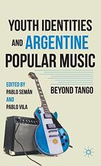 Youth Identities and Argentine Popular Music: Beyond Tango