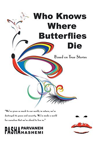 Who Knows Where Butterflies Die: Based on True Stories by Hashemi, Pasha Parvaneh