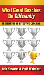 What Great Coaches Do Differently: Eleven Elements of Effective Coaching